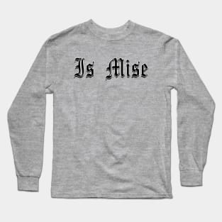 Is Mise... Long Sleeve T-Shirt